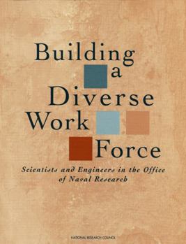 Paperback Building a Diverse Work Force: Scientists and Engineers in the Office of Naval Research Book