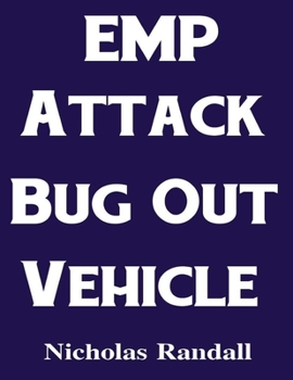 Paperback EMP Attack Bug Out Vehicle: How To Choose and Modify an EMP Proof Car That Will Survive An Electromagnetic Pulse Attack When All Other Cars Quit W Book