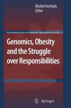 Genomics, Obesity and the Struggle over Responsibilities - Book #18 of the International Library of Environmental, Agricultural and Food Ethics