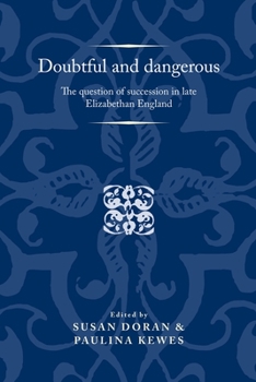 Hardcover Doubtful and Dangerous: The Question of Succession in Late Elizabethan England Book