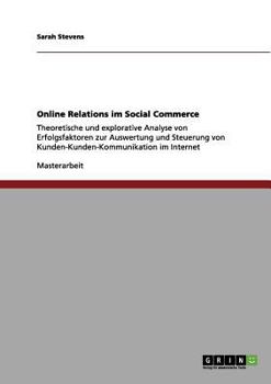 Paperback Online Relations im Social Commerce: Theoretische und explorative Analyse von Erfolgsfaktoren zur Auswertung und Steuerung von Kunden-Kunden-Kommunika [German] Book