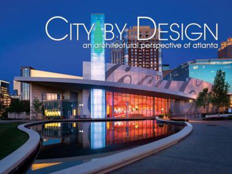 City by Design Atlanta: An Architectural Perspective of Atlanta - Book #1 of the City by Design