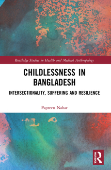 Paperback Childlessness in Bangladesh: Intersectionality, Suffering and Resilience Book