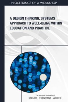 Paperback A Design Thinking, Systems Approach to Well-Being Within Education and Practice: Proceedings of a Workshop Book