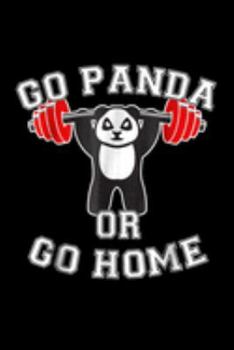 Paperback go panda or go home: Panda Bear Gym Fitness Panda Gift Weight Lifting Journal/Notebook Blank Lined Ruled 6X9 100 Pages Book