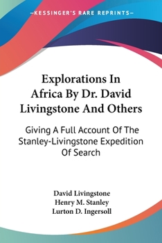 Paperback Explorations In Africa By Dr. David Livingstone And Others: Giving A Full Account Of The Stanley-Livingstone Expedition Of Search Book