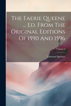 Paperback The Faerie Queene ... Ed. From The Original Editions Of 1590 And 1596; Volume 6 Book