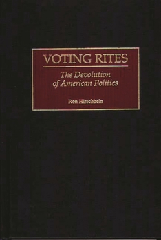 Hardcover Voting Rites: The Devolution of American Politics Book