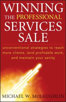 Hardcover Winning the Professional Services Sale: Unconventional Strategies to Reach More Clients, Land Profitable Work, and Maintain Your Sanity Book