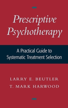 Hardcover Prescriptive Psychotherapy: A Practical Guide to Systematic Treatment Selection Book