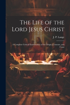 Paperback The Life of the Lord Jesus Christ: A Complete Critical Examination of the Origin, Contents, and Conn Book