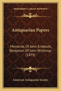 Paperback Antiquarian Papers: Memorial Of John Endecott, Reception Of John Winthrop (1879) Book