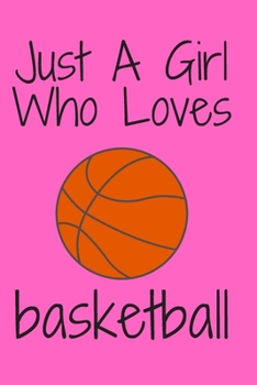 Paperback Just A Girl Who Loves basketball: Notebook for basketball Lovers, Great Gift for a Girl who likes basketball Sport, Birthday Gift Book: Lined Notebook Book