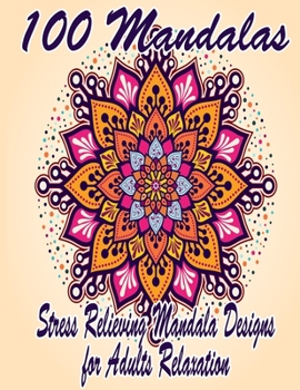 Paperback 100 Mandalas: An Adult Coloring Book Featuring 100 of the World's Most Beautiful Mandalas for Stress Relief and Relaxation. Vol 6 Book