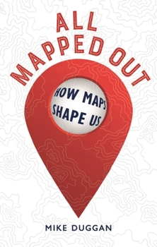 Hardcover All Mapped Out: How Maps Shape Us Book