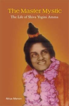 Paperback The Master Mystic ; The Life of Shiva Yogini Amma Book