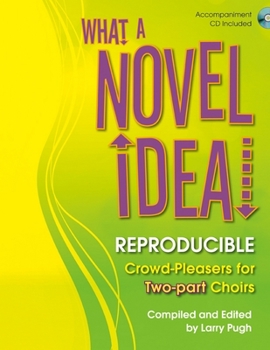 Hardcover What a Novel Idea!: Reproducible Crowd-Pleasers for Two-Part Choirs Book