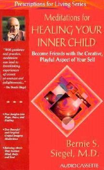 Meditations for Healing Your Inner Child: Become Friends with the Creative, Playful Aspect of Your Self