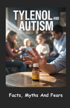 Paperback Tylenol and Autism: Facts, Myths And Fears Book