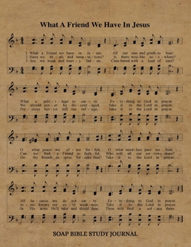 Paperback What A Friend We Have In Jesus Hymn SOAP Journal: 8.5x11 Hymnal Sheet Music Notebook With 120 S.O.A.P. Pages, Guided Bible Study Workbook, Quiet Time Book