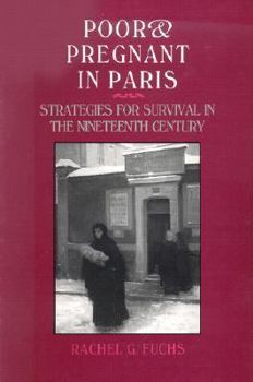 Paperback Poor and Pregnant in Paris: Strategies for Survival in the Nineteenth Century Book
