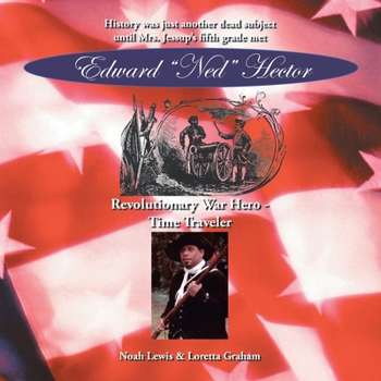 Paperback Edward "Ned" Hector: Revolutionary War Hero - Time Traveler Book