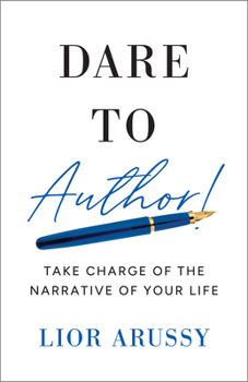 Hardcover Dare to Author!: Take Charge of the Narrative of Your Life Book