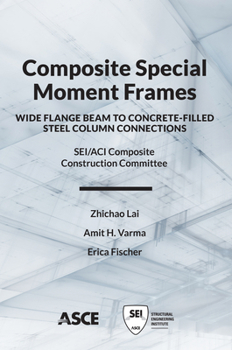 Paperback Composite Special Moment Frames: Wide Flange Beam to Concrete-Filled Steel Column Connections Book