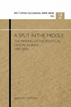 Paperback A Split in the Middle: The Making of the Political Centre in Iran 1987-2004 Book