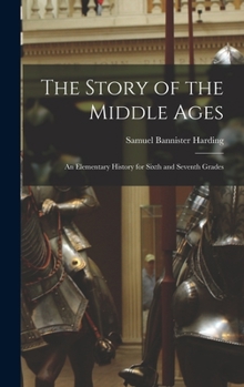 Hardcover The Story of the Middle Ages: An Elementary History for Sixth and Seventh Grades Book