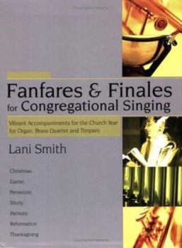 Paperback Fanfares and Finales for Congregational Singing: Vibrant Accompaniments for the Church Year for Organ, Brass Quartet and Opt. Timpani Book