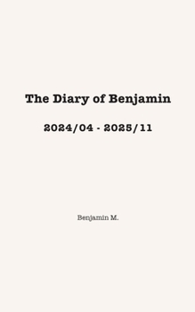 Paperback The Diary of Benjamin, 2024/04 - 2025/11 Book