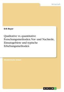 Paperback Qualitative vs. quantitative Forschungsmethoden. Vor- und Nachteile, Einsatzgebiete und typische Erhebungsmethoden [German] Book