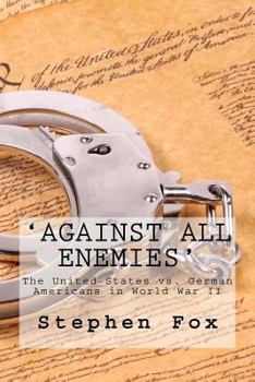 Paperback 'against All Enemies': The United States V. German Americans in World War II Book