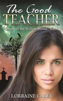 Paperback The Good Teacher: Women of the Willow Wood, Book 1 Book