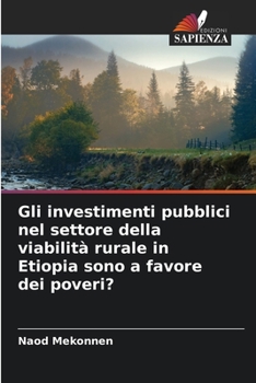 Paperback Gli investimenti pubblici nel settore della viabilità rurale in Etiopia sono a favore dei poveri? [Italian] Book