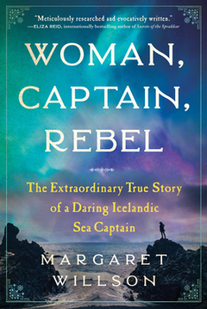 Paperback Woman, Captain, Rebel: The Extraordinary True Story of a Daring Icelandic Sea Captain Book