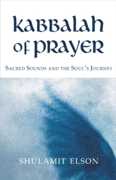 Paperback Kabbalah of Prayer: Sacred Sounds and the Soul's Journey Book