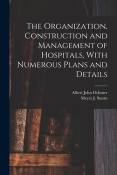 Paperback The Organization, Construction and Management of Hospitals, With Numerous Plans and Details Book