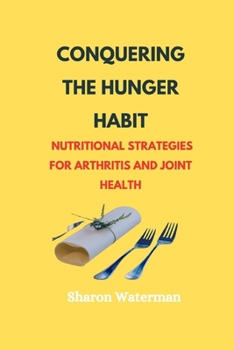 Paperback Conquering The Hunger Habit: Nutritional Strategies for Arthritis and Joint Health Book