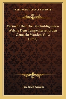 Paperback Versuch Uber Die Beschuldigungen Welche Dem Tempelherrenorden Gemacht Worden V1-2 (1782) [German] Book