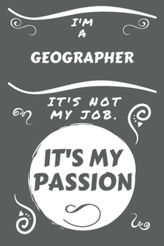 Paperback I'm A Geographer It's Not My Job It's My Passion: Perfect Gag Gift For A Geographer Who Happens To Be Passionate About Their Job! - Blank Lined Notebo Book
