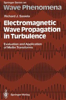 Paperback Electromagnetic Wave Propagation in Turbulence: Evaluation and Application of Mellin Transforms Book