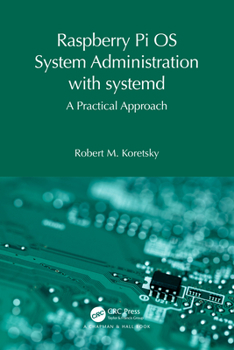 Paperback Raspberry Pi OS System Administration with Systemd: A Practical Approach Book