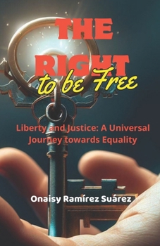 Paperback The Right to Be Free: Liberty and Justice: A Universal Journey towards Equality Book