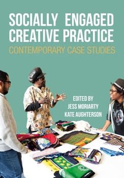 Hardcover Socially Engaged Creative Practice: Contemporary Case Studies Book