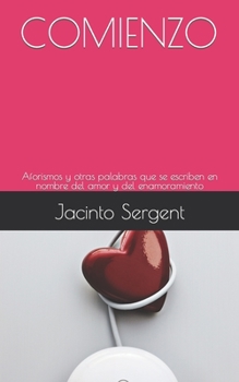 COMIENZO: Aforismos y otras palabras que se escriben en nombre del amor y del enamoramiento