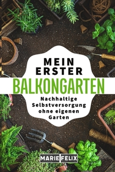 Paperback Mein erster Balkongarten: Nachhaltige Selbstversorgung ohne eigenen Garten [German] Book