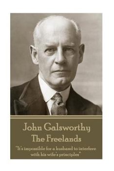 Paperback John Galsworthy - The Freelands: "It's impossible for a husband to interfere with his wife's principles" Book