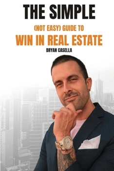 Paperback The Simple (Not Easy) Guide To Win In Real Estate Book